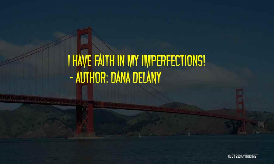 Dana Delany Quotes: I Have Faith In My Imperfections!