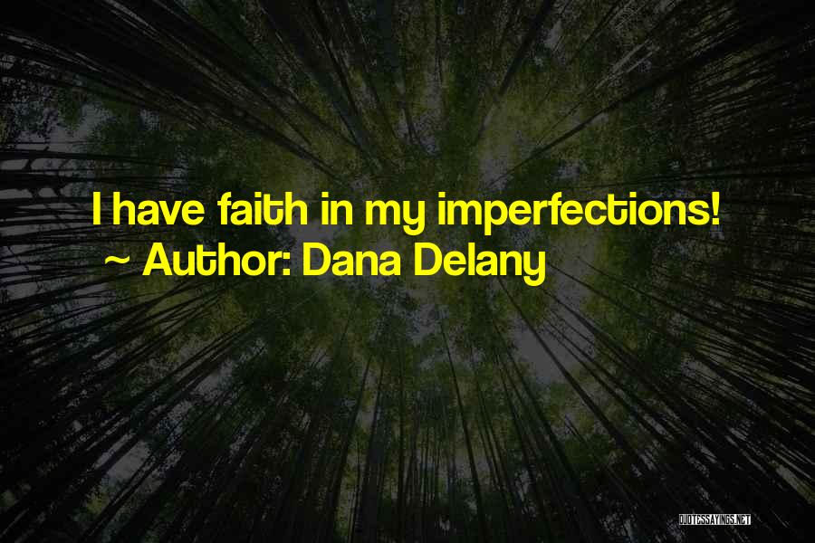 Dana Delany Quotes: I Have Faith In My Imperfections!