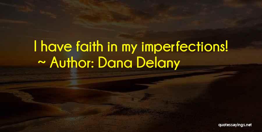 Dana Delany Quotes: I Have Faith In My Imperfections!