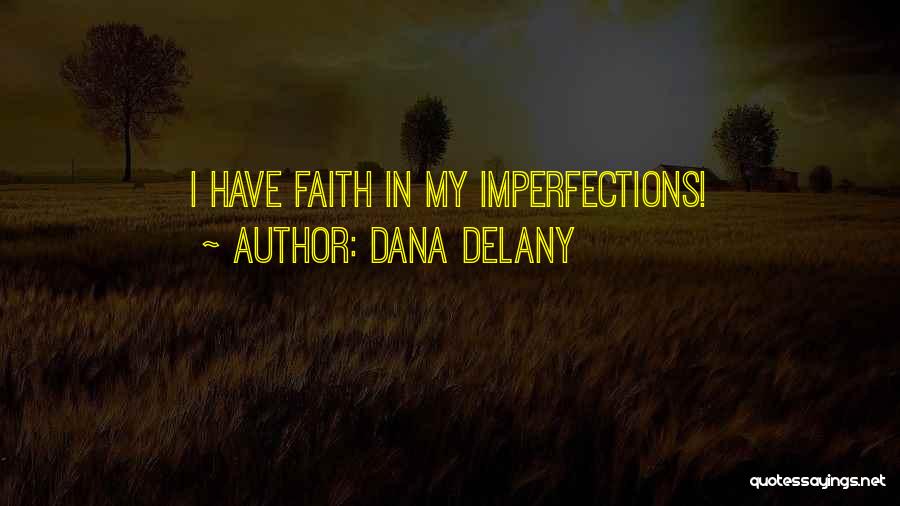 Dana Delany Quotes: I Have Faith In My Imperfections!