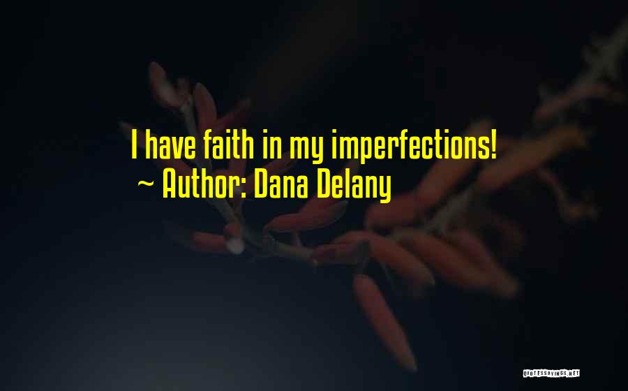 Dana Delany Quotes: I Have Faith In My Imperfections!