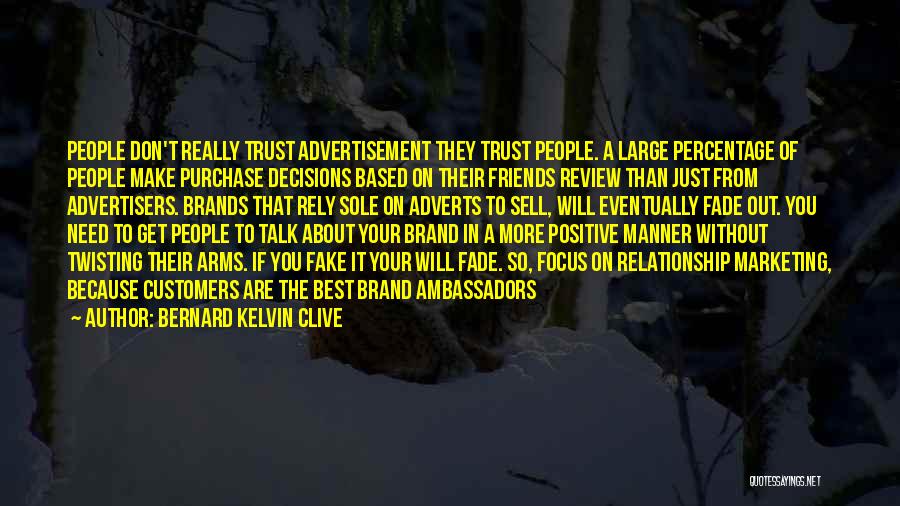 Bernard Kelvin Clive Quotes: People Don't Really Trust Advertisement They Trust People. A Large Percentage Of People Make Purchase Decisions Based On Their Friends