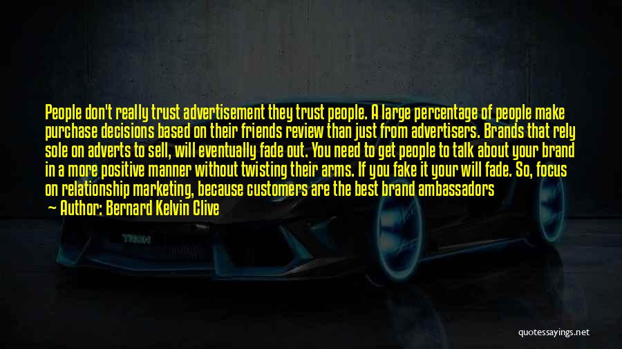 Bernard Kelvin Clive Quotes: People Don't Really Trust Advertisement They Trust People. A Large Percentage Of People Make Purchase Decisions Based On Their Friends