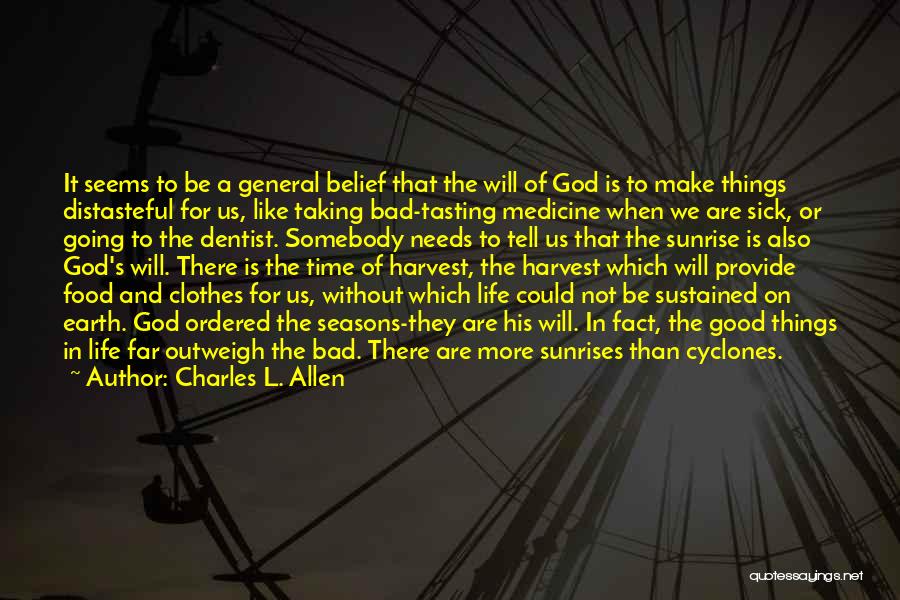 Charles L. Allen Quotes: It Seems To Be A General Belief That The Will Of God Is To Make Things Distasteful For Us, Like