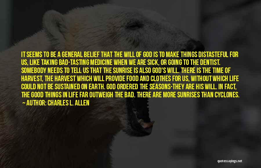 Charles L. Allen Quotes: It Seems To Be A General Belief That The Will Of God Is To Make Things Distasteful For Us, Like