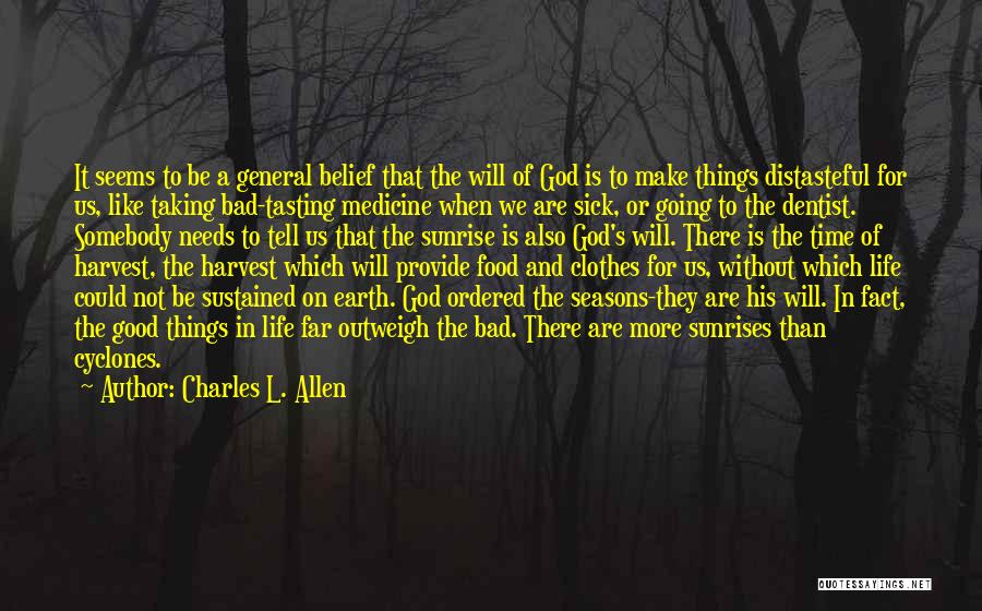 Charles L. Allen Quotes: It Seems To Be A General Belief That The Will Of God Is To Make Things Distasteful For Us, Like