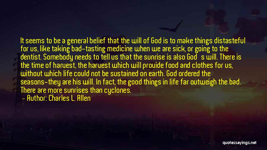 Charles L. Allen Quotes: It Seems To Be A General Belief That The Will Of God Is To Make Things Distasteful For Us, Like