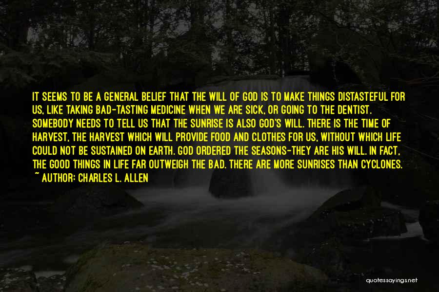 Charles L. Allen Quotes: It Seems To Be A General Belief That The Will Of God Is To Make Things Distasteful For Us, Like