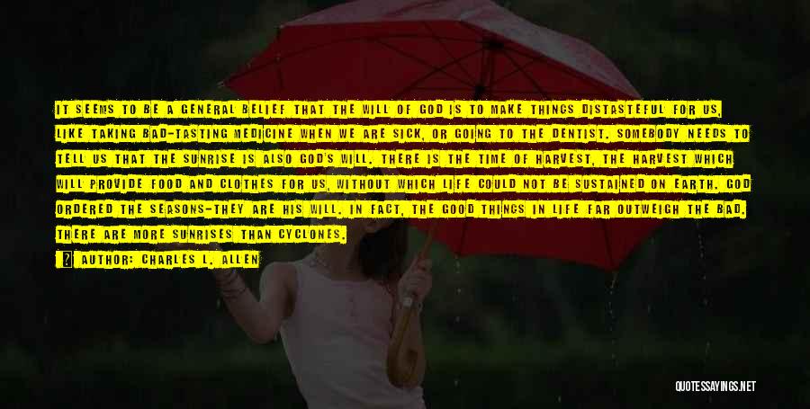 Charles L. Allen Quotes: It Seems To Be A General Belief That The Will Of God Is To Make Things Distasteful For Us, Like