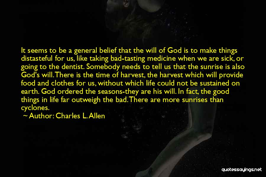 Charles L. Allen Quotes: It Seems To Be A General Belief That The Will Of God Is To Make Things Distasteful For Us, Like