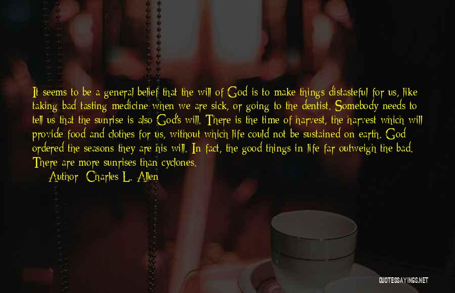 Charles L. Allen Quotes: It Seems To Be A General Belief That The Will Of God Is To Make Things Distasteful For Us, Like