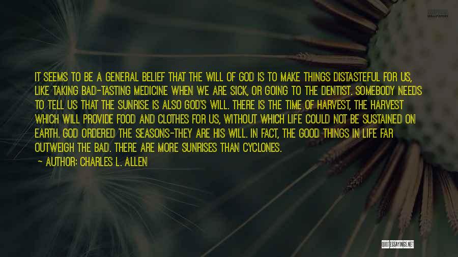 Charles L. Allen Quotes: It Seems To Be A General Belief That The Will Of God Is To Make Things Distasteful For Us, Like