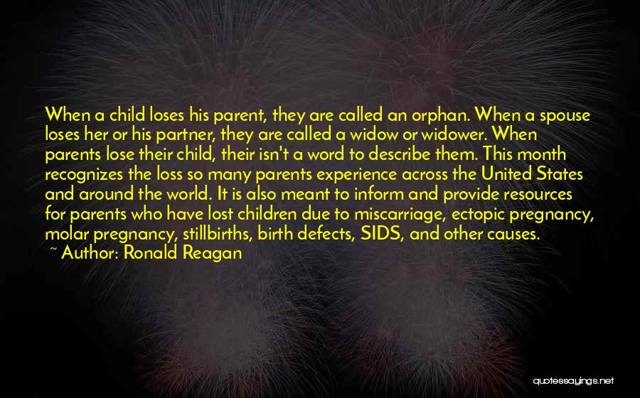 Ronald Reagan Quotes: When A Child Loses His Parent, They Are Called An Orphan. When A Spouse Loses Her Or His Partner, They