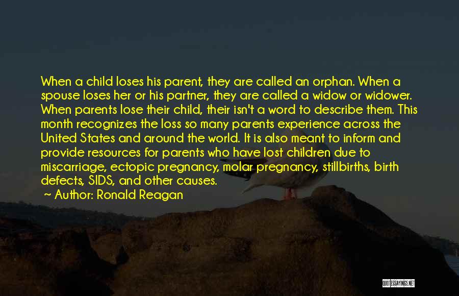 Ronald Reagan Quotes: When A Child Loses His Parent, They Are Called An Orphan. When A Spouse Loses Her Or His Partner, They