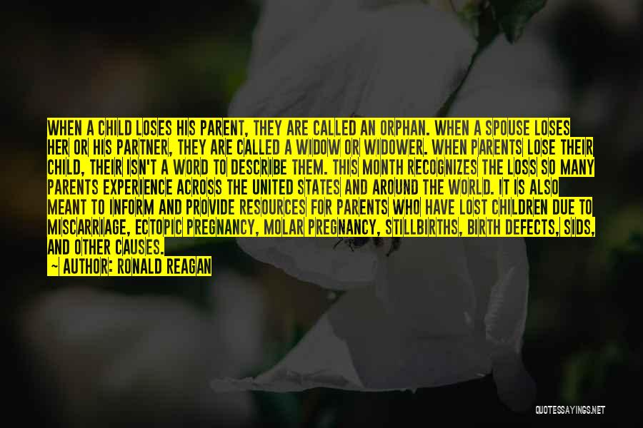 Ronald Reagan Quotes: When A Child Loses His Parent, They Are Called An Orphan. When A Spouse Loses Her Or His Partner, They