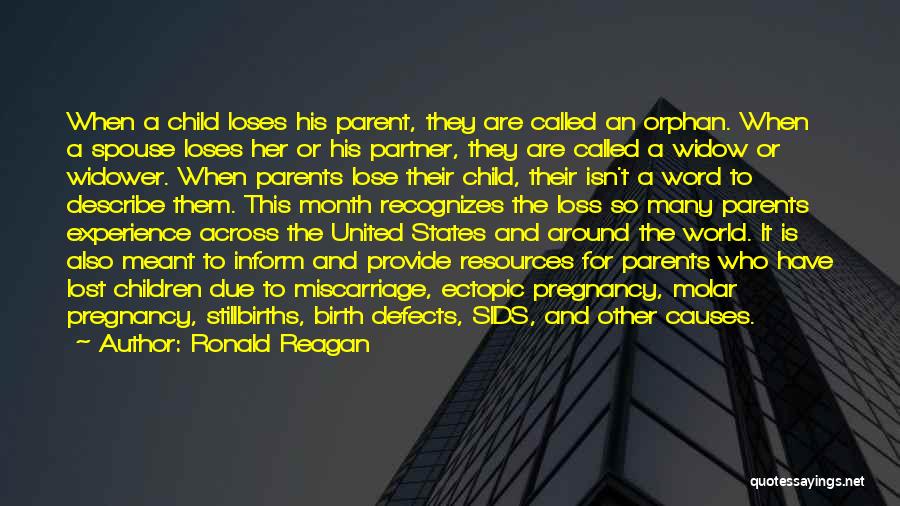 Ronald Reagan Quotes: When A Child Loses His Parent, They Are Called An Orphan. When A Spouse Loses Her Or His Partner, They