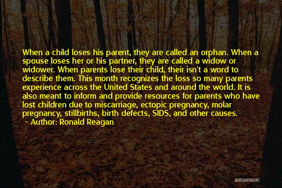 Ronald Reagan Quotes: When A Child Loses His Parent, They Are Called An Orphan. When A Spouse Loses Her Or His Partner, They