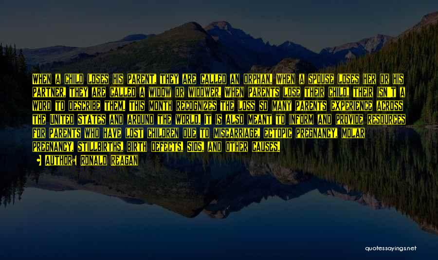 Ronald Reagan Quotes: When A Child Loses His Parent, They Are Called An Orphan. When A Spouse Loses Her Or His Partner, They