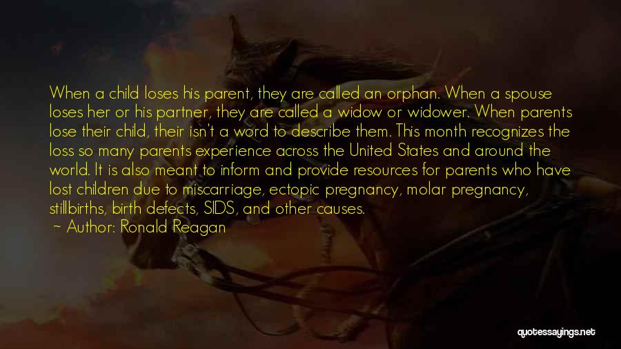 Ronald Reagan Quotes: When A Child Loses His Parent, They Are Called An Orphan. When A Spouse Loses Her Or His Partner, They