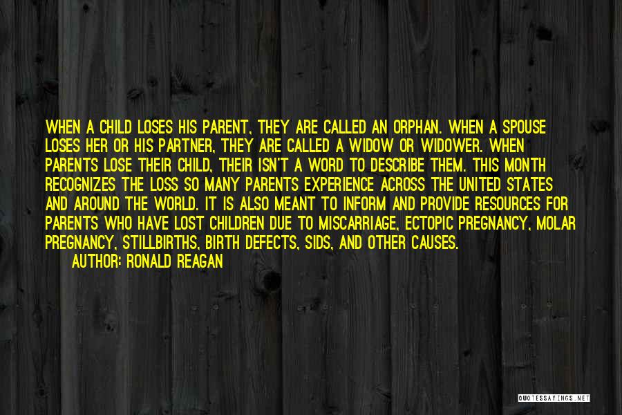 Ronald Reagan Quotes: When A Child Loses His Parent, They Are Called An Orphan. When A Spouse Loses Her Or His Partner, They