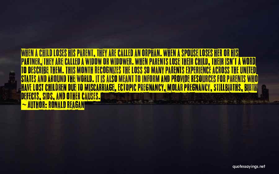 Ronald Reagan Quotes: When A Child Loses His Parent, They Are Called An Orphan. When A Spouse Loses Her Or His Partner, They