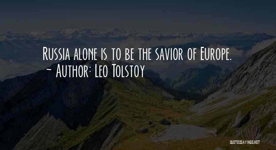 Leo Tolstoy Quotes: Russia Alone Is To Be The Savior Of Europe.