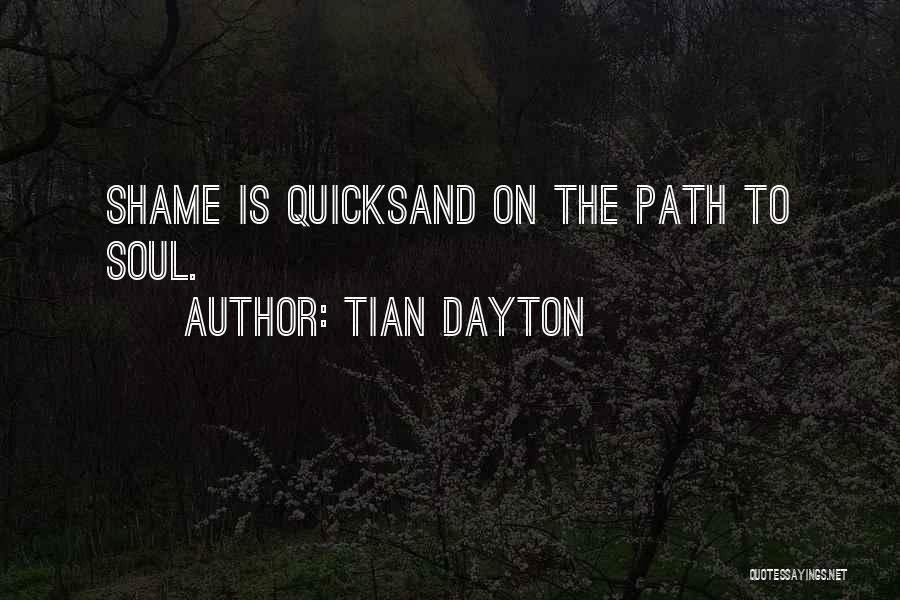 Tian Dayton Quotes: Shame Is Quicksand On The Path To Soul.