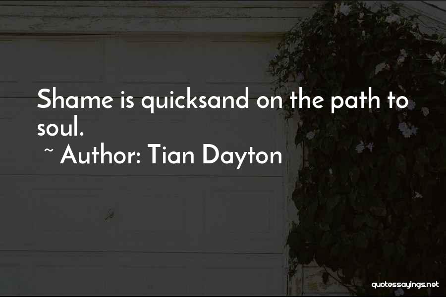 Tian Dayton Quotes: Shame Is Quicksand On The Path To Soul.