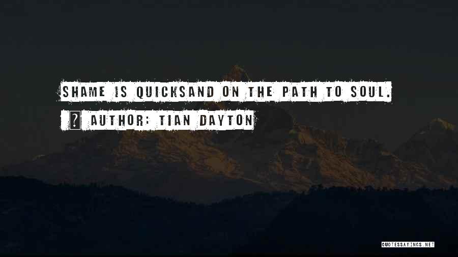 Tian Dayton Quotes: Shame Is Quicksand On The Path To Soul.