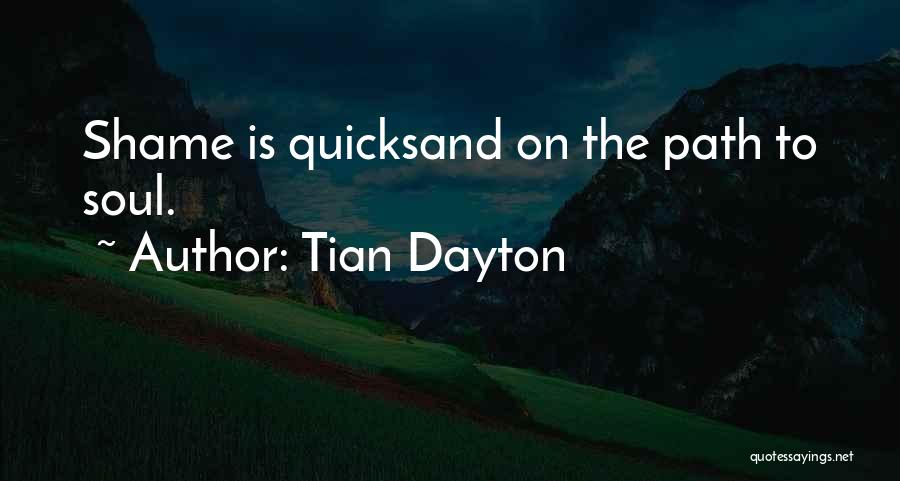 Tian Dayton Quotes: Shame Is Quicksand On The Path To Soul.