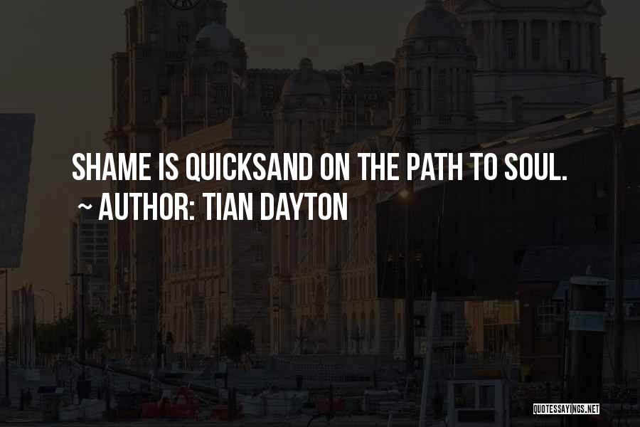 Tian Dayton Quotes: Shame Is Quicksand On The Path To Soul.