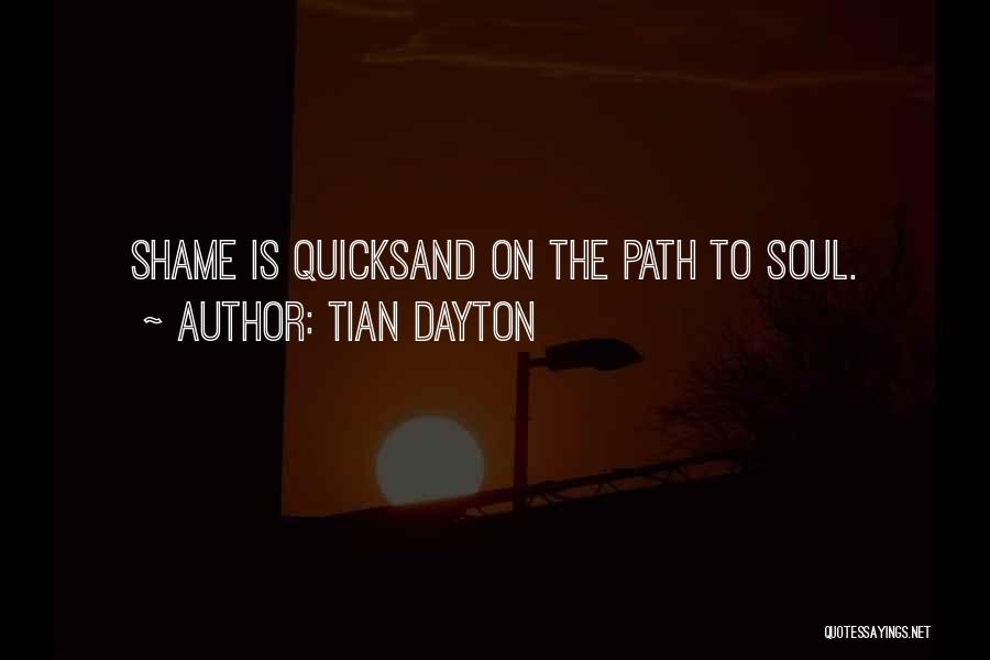 Tian Dayton Quotes: Shame Is Quicksand On The Path To Soul.