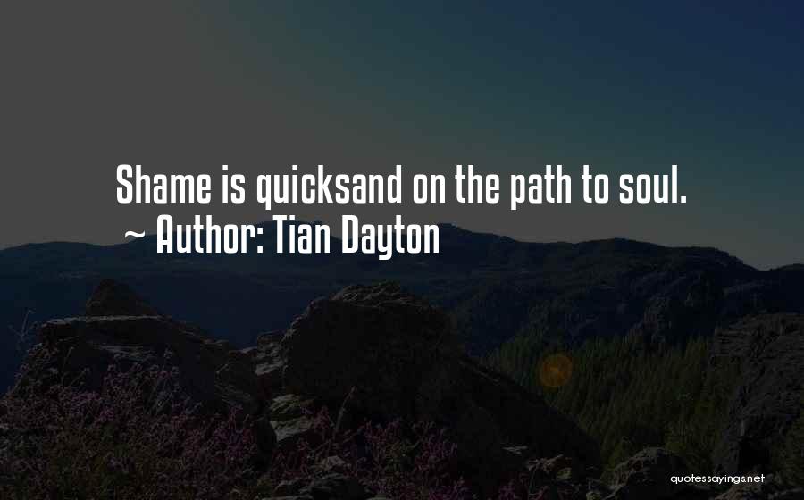 Tian Dayton Quotes: Shame Is Quicksand On The Path To Soul.