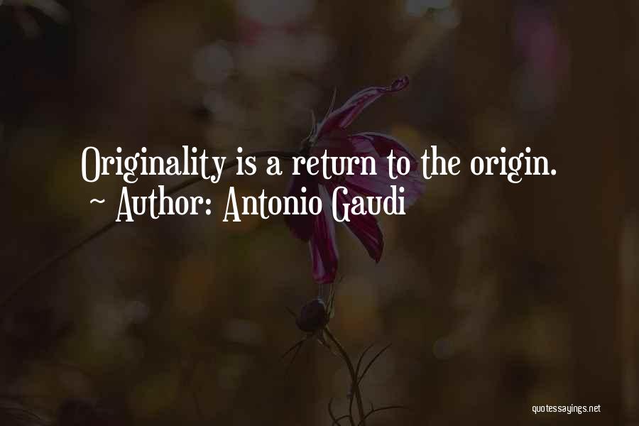 Antonio Gaudi Quotes: Originality Is A Return To The Origin.