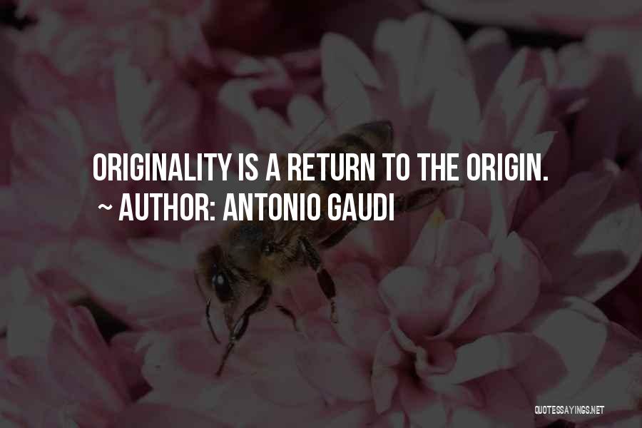 Antonio Gaudi Quotes: Originality Is A Return To The Origin.