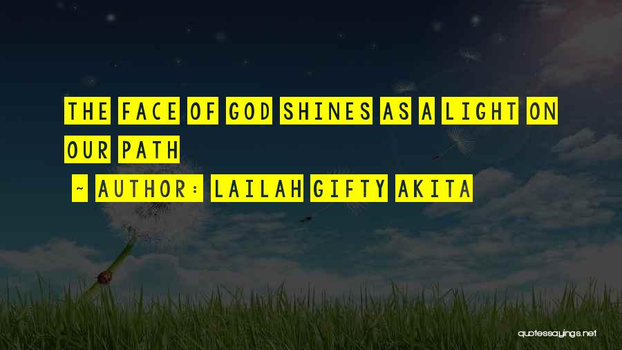 Lailah Gifty Akita Quotes: The Face Of God Shines As A Light On Our Path