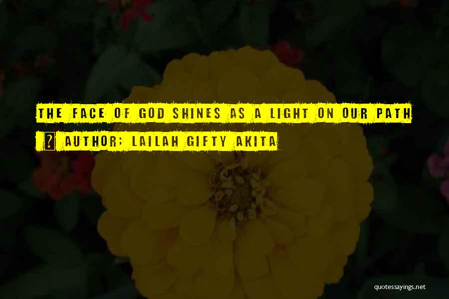 Lailah Gifty Akita Quotes: The Face Of God Shines As A Light On Our Path