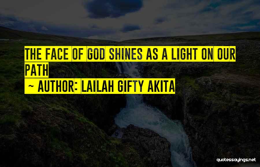 Lailah Gifty Akita Quotes: The Face Of God Shines As A Light On Our Path