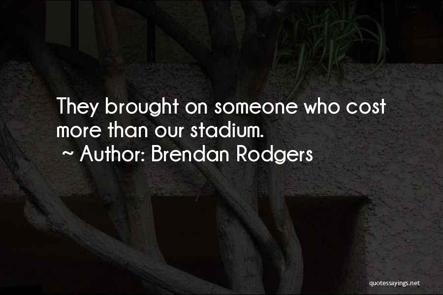 Brendan Rodgers Quotes: They Brought On Someone Who Cost More Than Our Stadium.
