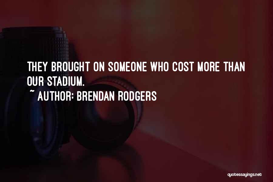 Brendan Rodgers Quotes: They Brought On Someone Who Cost More Than Our Stadium.