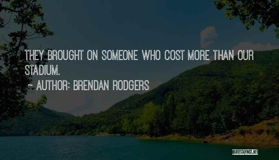 Brendan Rodgers Quotes: They Brought On Someone Who Cost More Than Our Stadium.