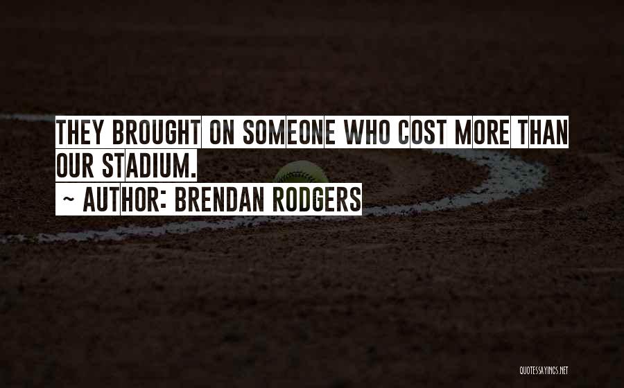 Brendan Rodgers Quotes: They Brought On Someone Who Cost More Than Our Stadium.