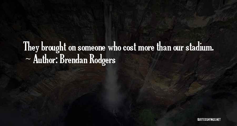 Brendan Rodgers Quotes: They Brought On Someone Who Cost More Than Our Stadium.