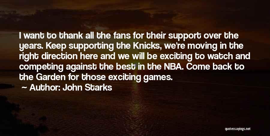 John Starks Quotes: I Want To Thank All The Fans For Their Support Over The Years. Keep Supporting The Knicks, We're Moving In