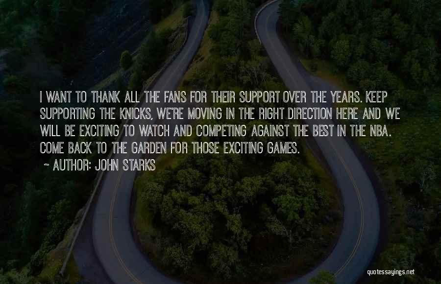 John Starks Quotes: I Want To Thank All The Fans For Their Support Over The Years. Keep Supporting The Knicks, We're Moving In