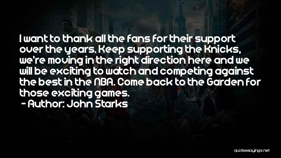 John Starks Quotes: I Want To Thank All The Fans For Their Support Over The Years. Keep Supporting The Knicks, We're Moving In