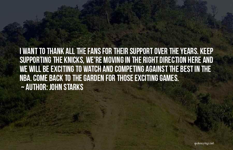 John Starks Quotes: I Want To Thank All The Fans For Their Support Over The Years. Keep Supporting The Knicks, We're Moving In