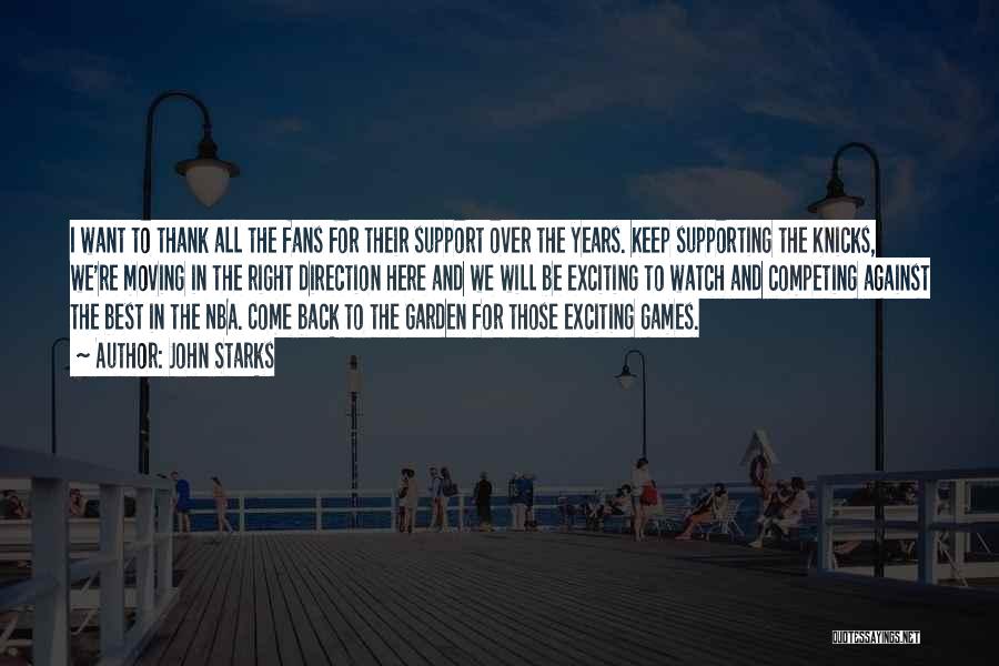 John Starks Quotes: I Want To Thank All The Fans For Their Support Over The Years. Keep Supporting The Knicks, We're Moving In