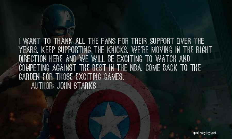 John Starks Quotes: I Want To Thank All The Fans For Their Support Over The Years. Keep Supporting The Knicks, We're Moving In