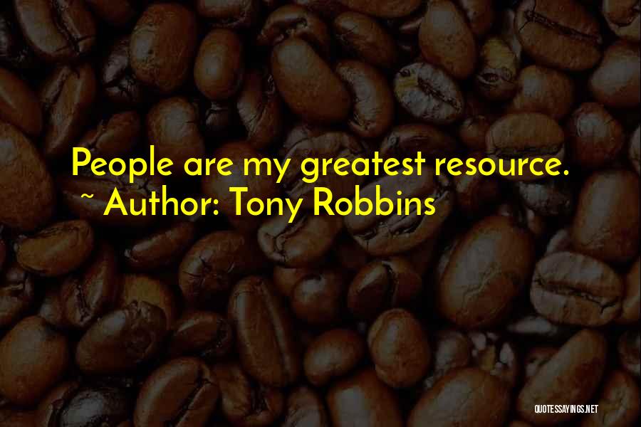 Tony Robbins Quotes: People Are My Greatest Resource.